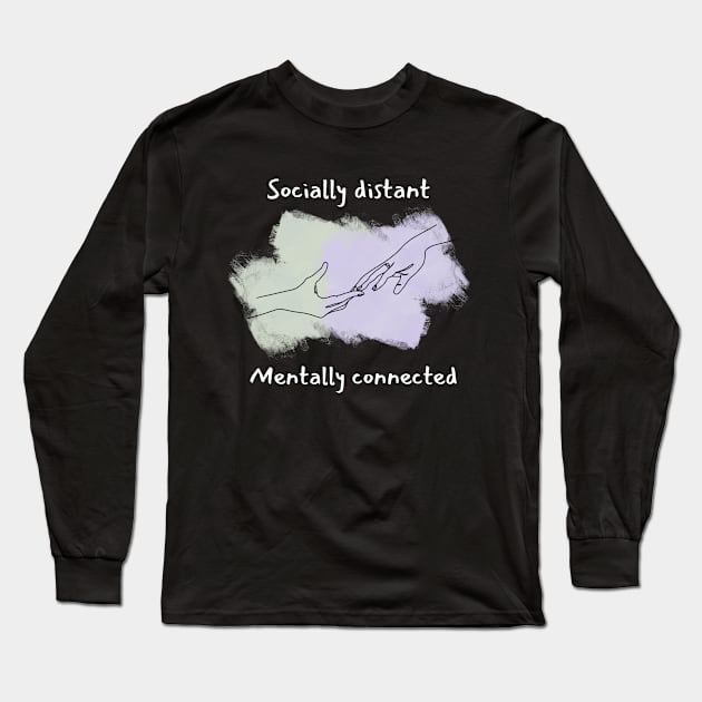 Socially distant, mentally connected Long Sleeve T-Shirt by moonrsli